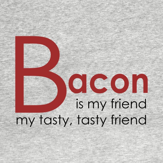 Bacon is my Friend by AlondraHanley